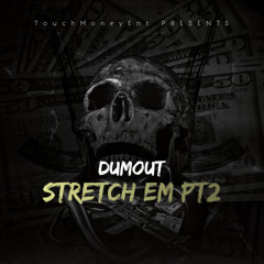 Dumout - Stretch Em Pt2