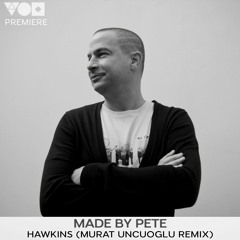 Premiere: Made By Pete -  Hawkins (Murat Uncuoglu Remix) [Yoshitoshi Recordings]