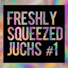 FRESHLY SQUEEZED JUCHS!