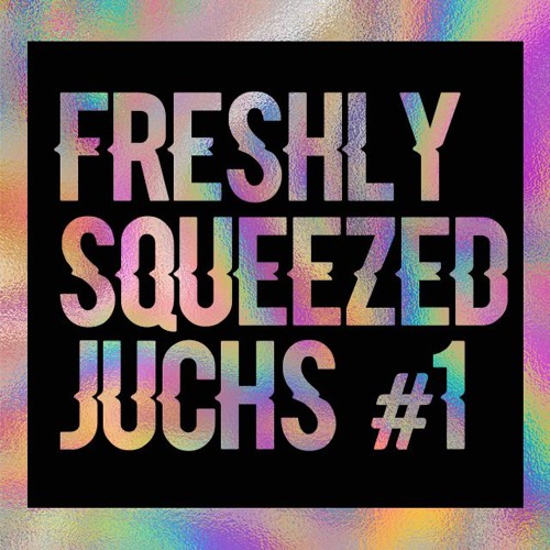 Freshly Squeezed Juchs! #1