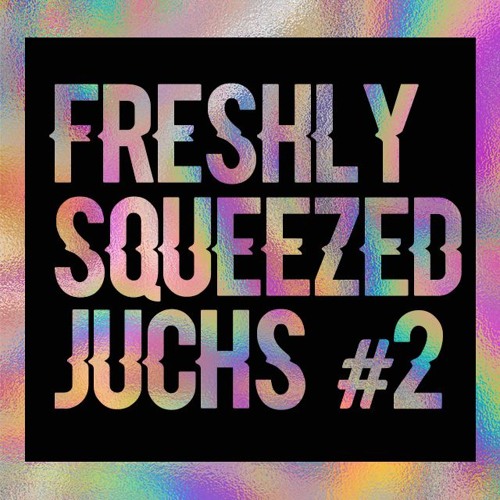 Freshly Squeezed Juchs! #2
