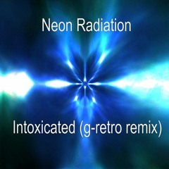 Neon Radiation - Intoxicated (g-retro EDM Remix)