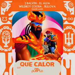 Que Calor (DEL PUERTO Edit) - Major Lazer, J Balvin, El Alfa, Bulova Ft Wildboy Cooba
