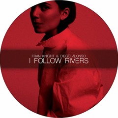 Fran Knight & Diego Alonso - I Follow Rivers (Tribute Remix)[FREE DOWNLOAD]
