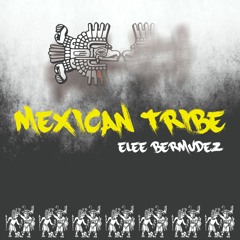 Elee Bermudez - Mexican Tribe FREE DOWNLOAD