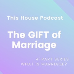 The GIFT of Marriage (Part 4 | What is Marriage?)