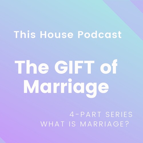 The GIFT of Marriage (Part 4 | What is Marriage?)