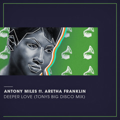 Antony Miles Ft. Aretha Franklin - Deeper Love (Tony's Big Disco Mix) [FREE DOWNLOAD]