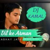 Dil Ke Arman (Abhay jain) Mashup - DJ Kamal