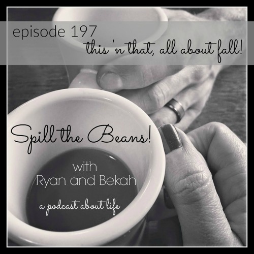 Spill the Beans Episode 197: This n That All About Fall