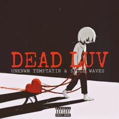 DEAD LUV - UNKNWN TEMPTATIN & SAUCE WAVES