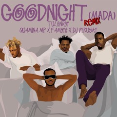Goodnight (Mada) remix feat. Quamina Mp, Fameye, Dj Vyrusky