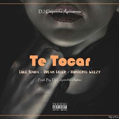 Te Tocar -Dj Caipirinha feat Luke Senda, Dreamkiller & Humerto Weezy