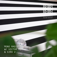 MONO Radio w/ Victor Metske and Ezra V