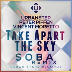 Urbanstep - Take Apart The Sky (ft. Peter Piffen & Vincent Moretto)(SOBA Remix)