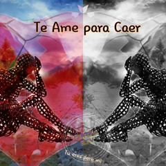 Te Ame Para Caer