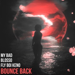MY BAD x Blosso - Bounce Back (feat. Fly Boi Keno)