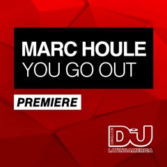 PREMIERE: Marc Houle  "You Go Out" (Original Mix)