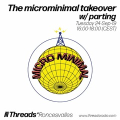 The microminimal takeover (Episode 5) w/ parting(Threads*RONCESVALLES)
