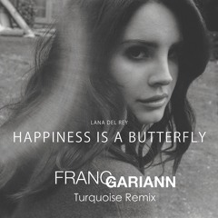 Lana Del Rey - Happiness is a Butterfly (Franc Gariann Turquoise Remix)