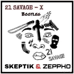 21 Savage - X (SKEPTIK X ZEPPHO) [Bootleg] [FREE DOWNLOAD]