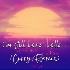 Sauce K - i'm still here, hello~ ///remixed by Curry