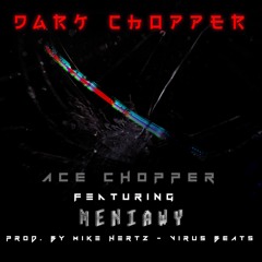 Dark Chopper (feat. Meniawy) (Prod. by Mike Hertz & Virus Beats)
