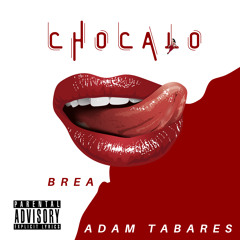 Chocalo - Brea x Adam Tabares