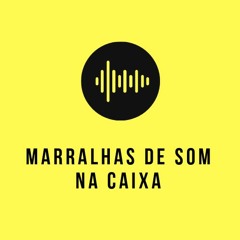 Marralhas de Som na Caixa