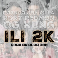ILI 2K - DJANGO JOE RILLA X RORY REDMON X O.G. HUNG