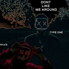 DONT LIKE ME AROUND (Ft. MiraCle) [Prod. Owen Bar$]
