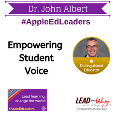 Dr. John Albert Shares How His School Is Amplifying Student Voice