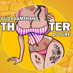 Thooter Dudadamthang x Dj Turf  (Prod. by abeezy x enovate)