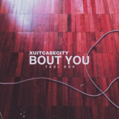 Xuitcasecity - Bout You (Remix By Taxi)
