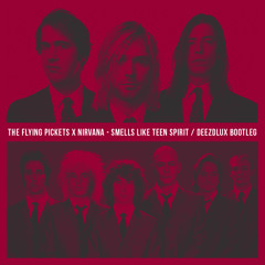 The Flying Pickets х Nirvana - Smells Like Teen Spirit (DEEZDLUX Bootleg) | FREE DOWNLOAD
