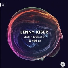 Lenny Kiser - Back At It (El Monk Edit - Ft. Rocky Kuner)