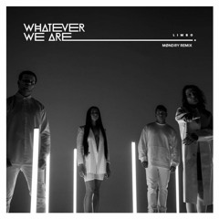 WHATEVER WE ARE - LIMBO (MØNDRY remix)