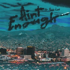 AIN'T ENOUGH FT.SHAI-LOE (PROD.LITO) *OFFICIAL VIDEO LINK IN DESCRIPTION*