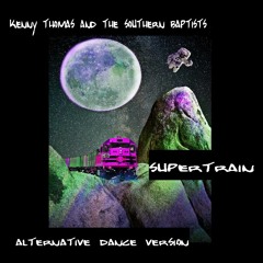 KENNY THOMAS AND THE SOUTHERN BAPTISTS "SUPERTRAIN" ALTERNATIVE DANCE VERSION