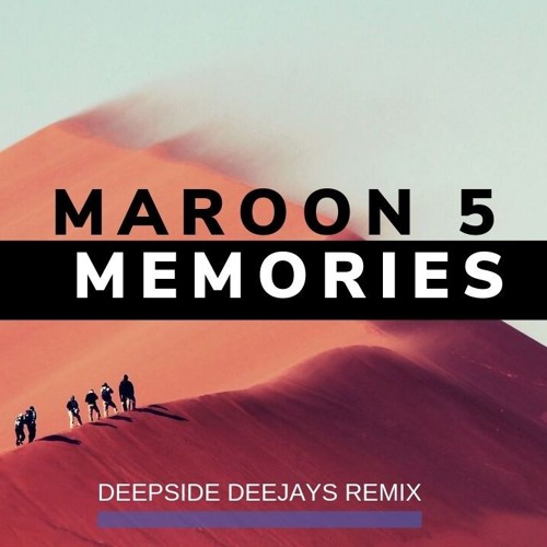Maroon 5 Memories Deepside Deejays Remix By Metropolitan Records On Soundcloud Hear The World S Sounds