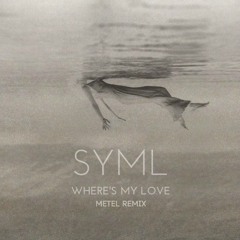 SYML - Where's My Love (Metel Remix)