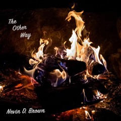 The Other Way - written and performed by Nevin D. Brown