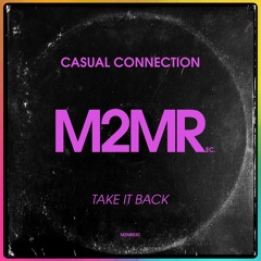 Casual Connection - Take It Back  **OUT NOW**