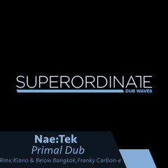 Primal Dub (Kiano & Below Bangkok Club Mix) [Superordinate Dub Waves]