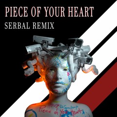 Piece Of Your Heart (Serbal Remix)