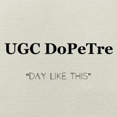 UGC DoPeTre - Day Like This (Prod. Jay 808)