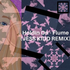 Holdin' On (Jess Kidd Remix) - Flume