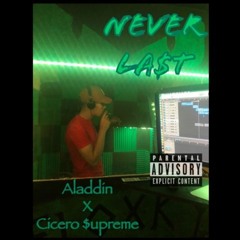 Aladdin X CIcero $upreme - NEVER LA$T