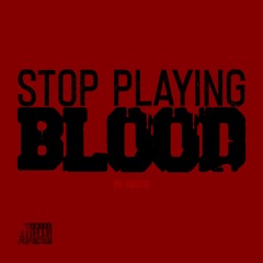 Stop Playin Blood(9-23)