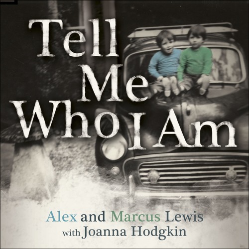 Tell Me Who I Am TELL ME WHO I AM by Alex and Marcus Lewis - audiobook extract by Hodder